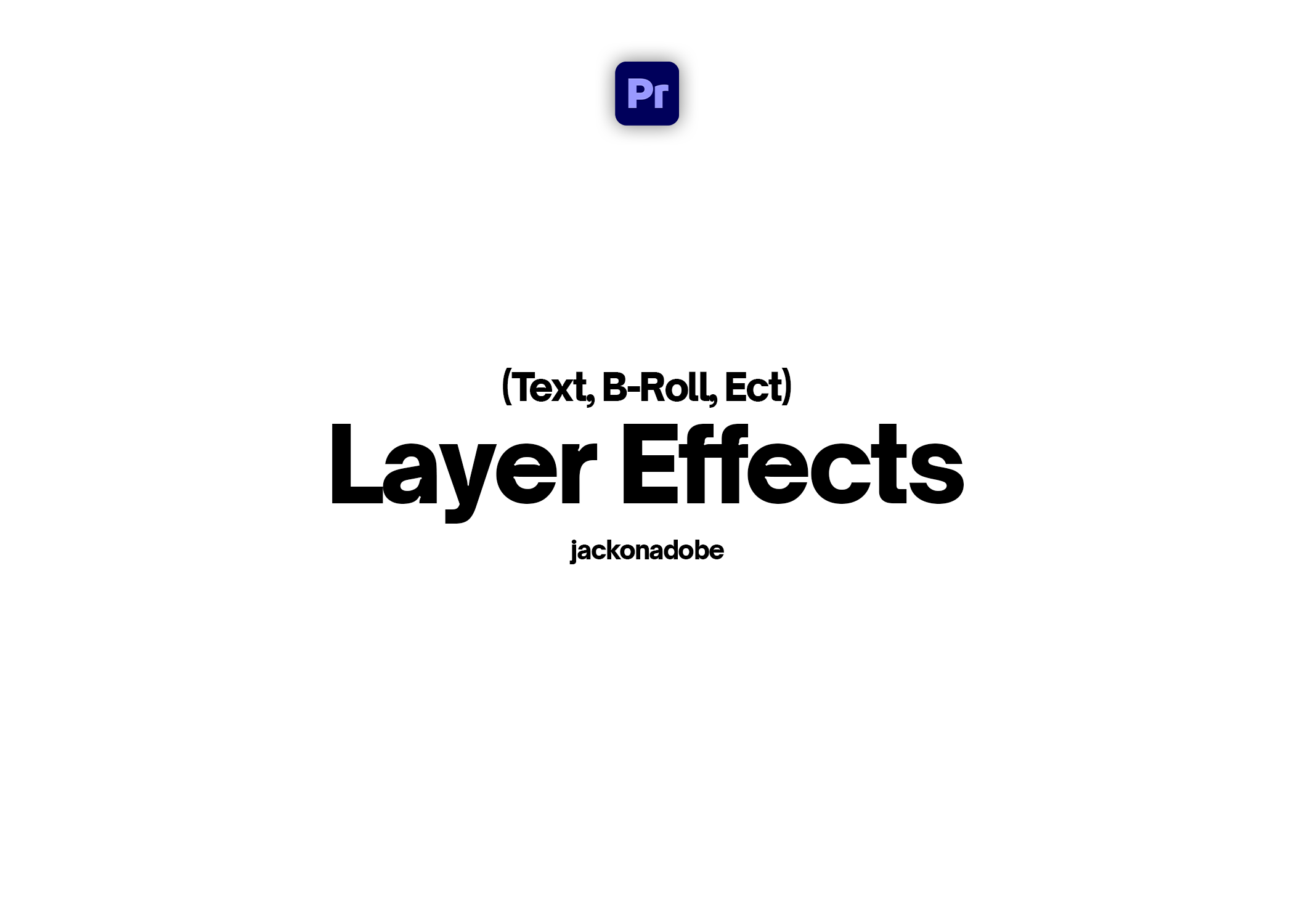 Layer Effects (Text, B-Roll, Ect) - @jackonadobe