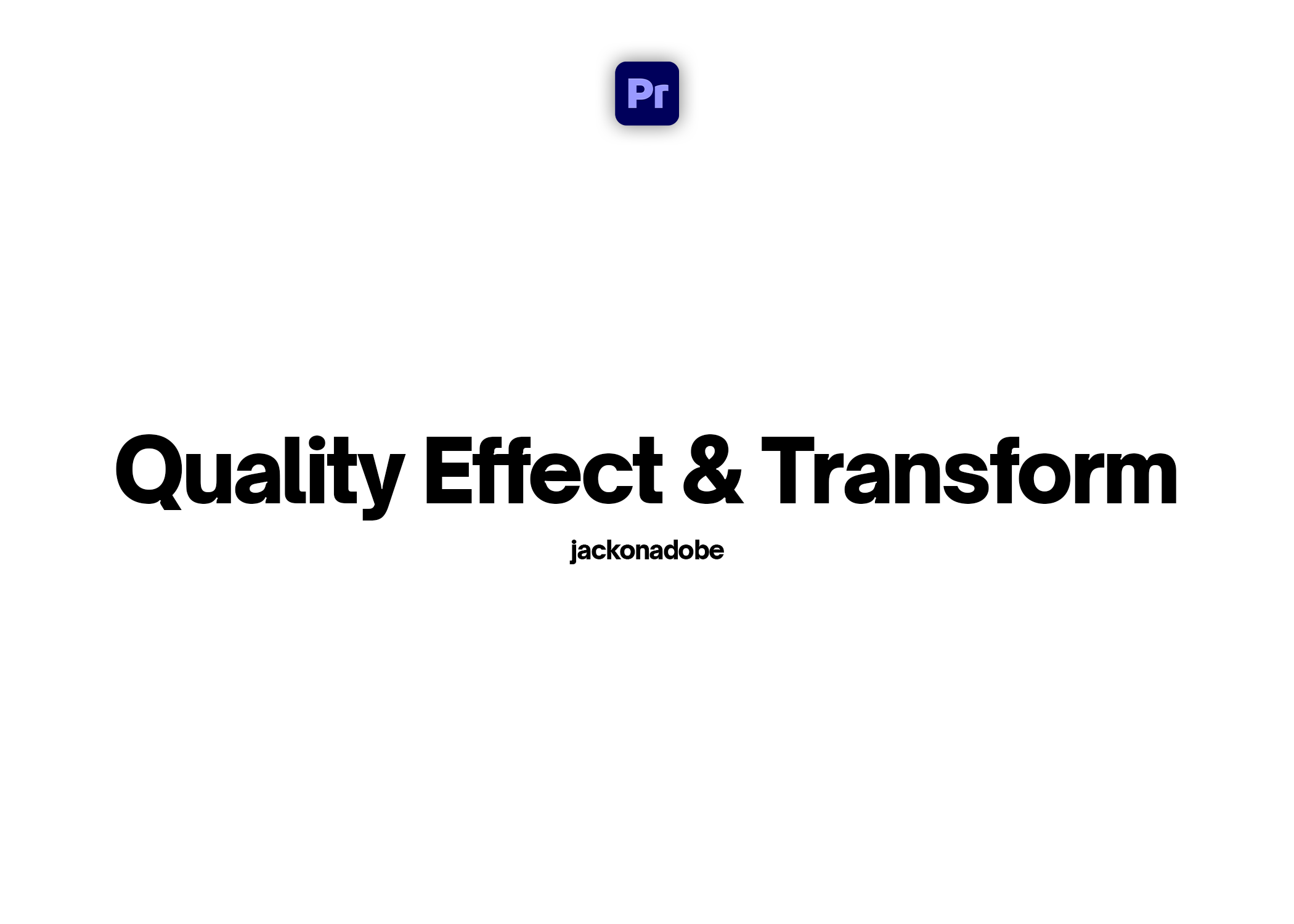 Quality Effect & Transform - @jackonadobe